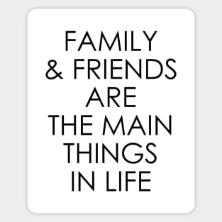 Family and friends are the main things in life Sticker